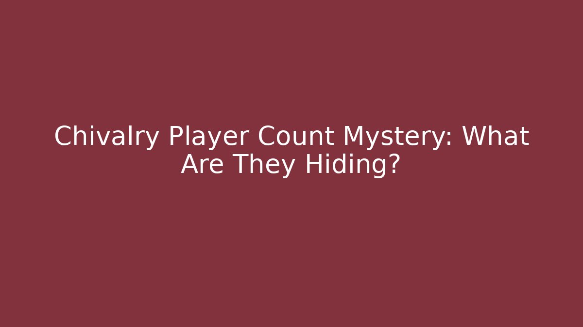 Chivalry Player Count Mystery: What Are They Hiding? - Felix Cat Insurance