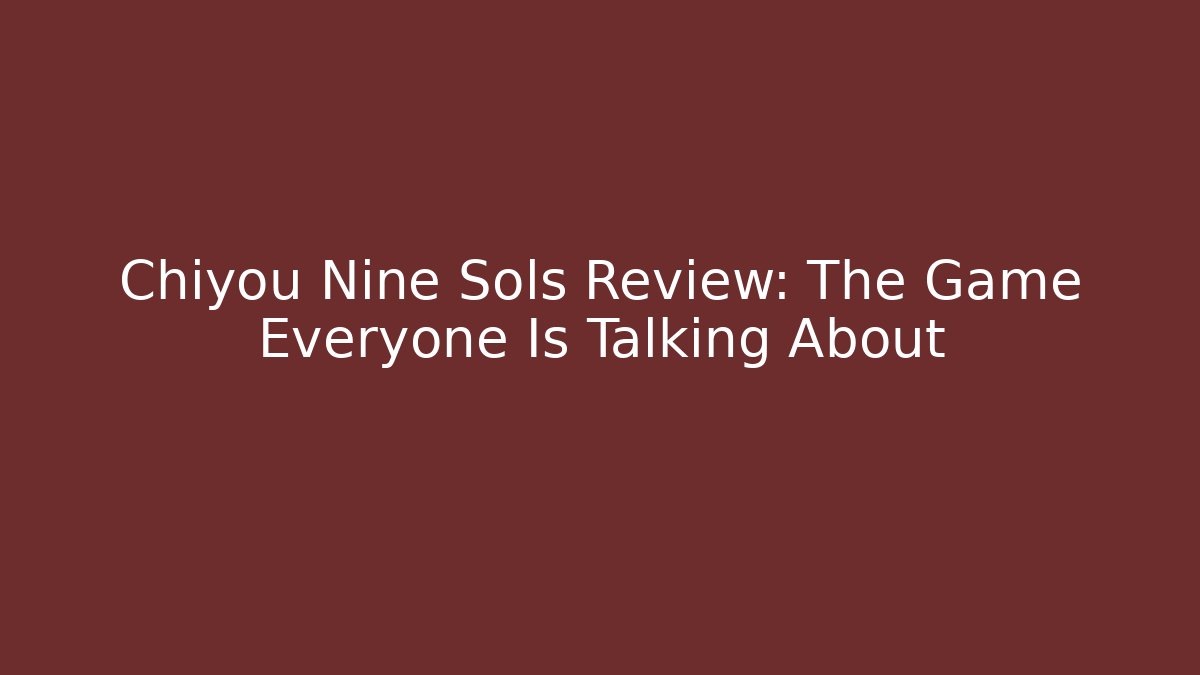 Chiyou Nine Sols Review: The Game Everyone Is Talking About