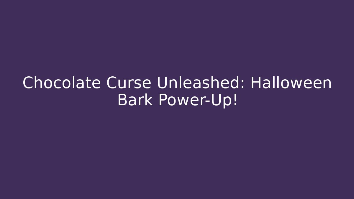 Chocolate Curse Unleashed: Halloween Bark Power-Up!