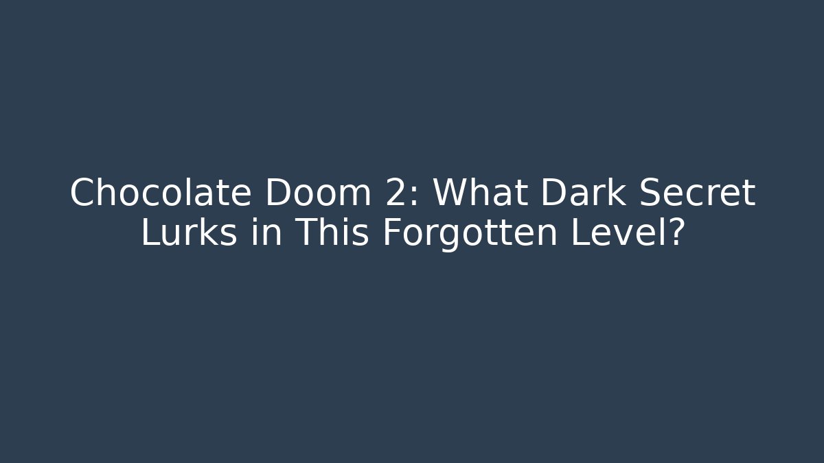 Chocolate Doom 2: What Dark Secret Lurks in This Forgotten Level?