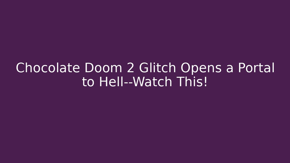 Chocolate Doom 2 Glitch Opens a Portal to Hell—Watch This!