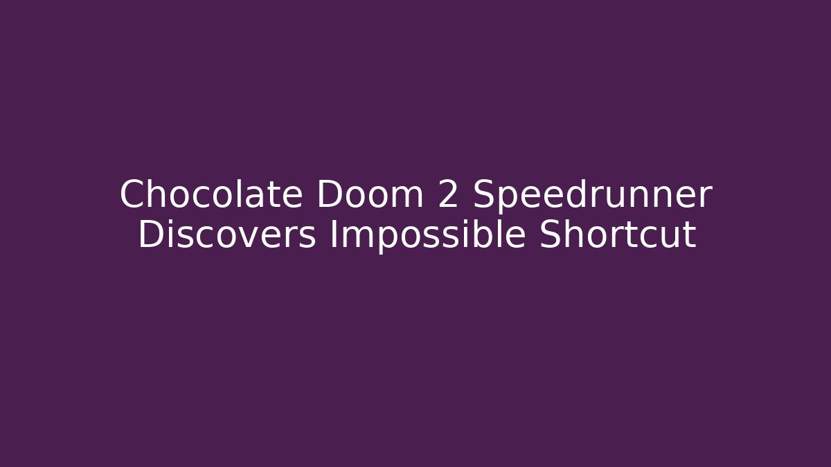 Chocolate Doom 2 Speedrunner Discovers Impossible Shortcut