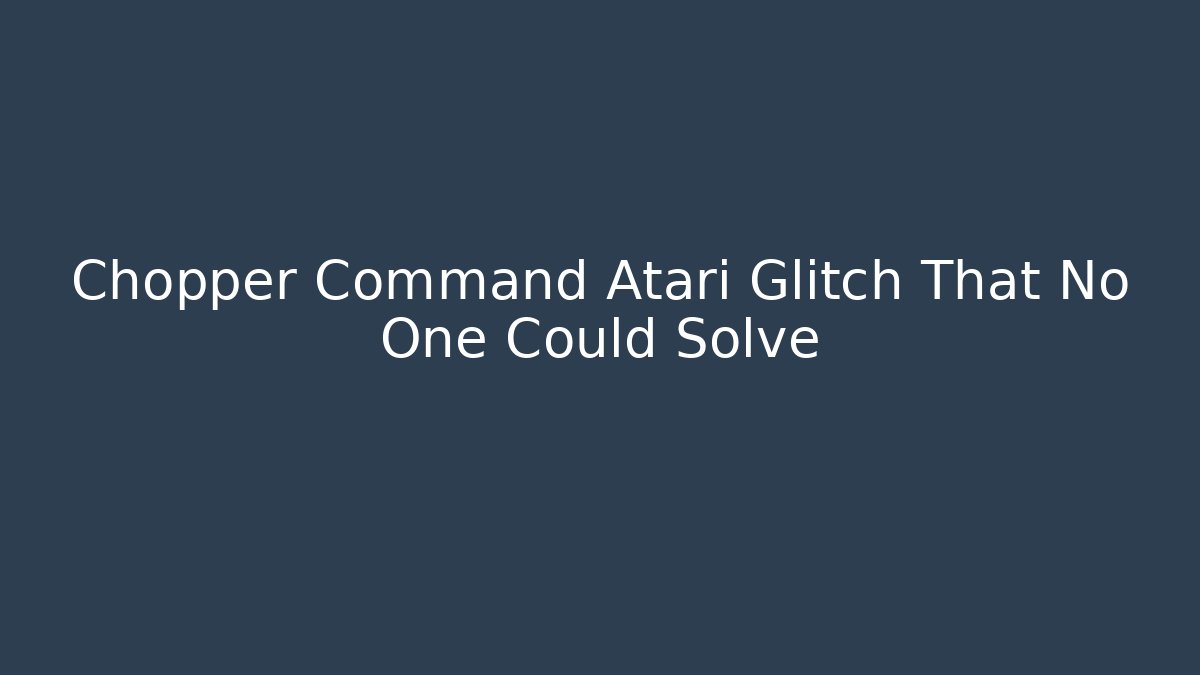 Chopper Command Atari Glitch That No One Could Solve