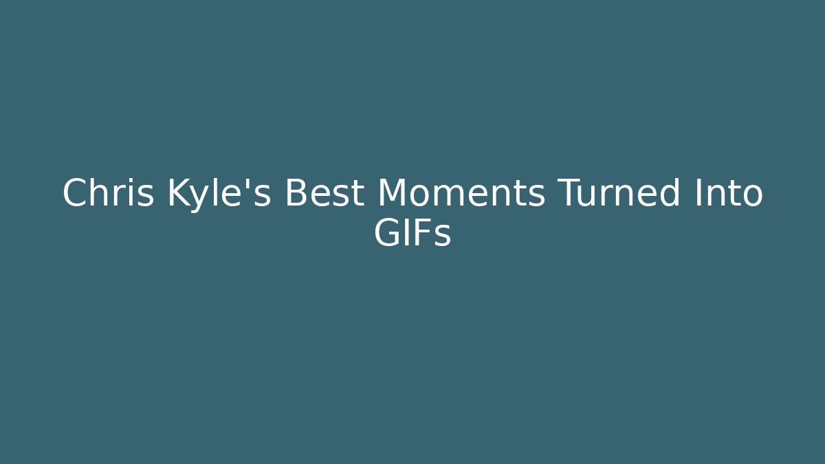 Chris Kyle's Best Moments Turned Into GIFs