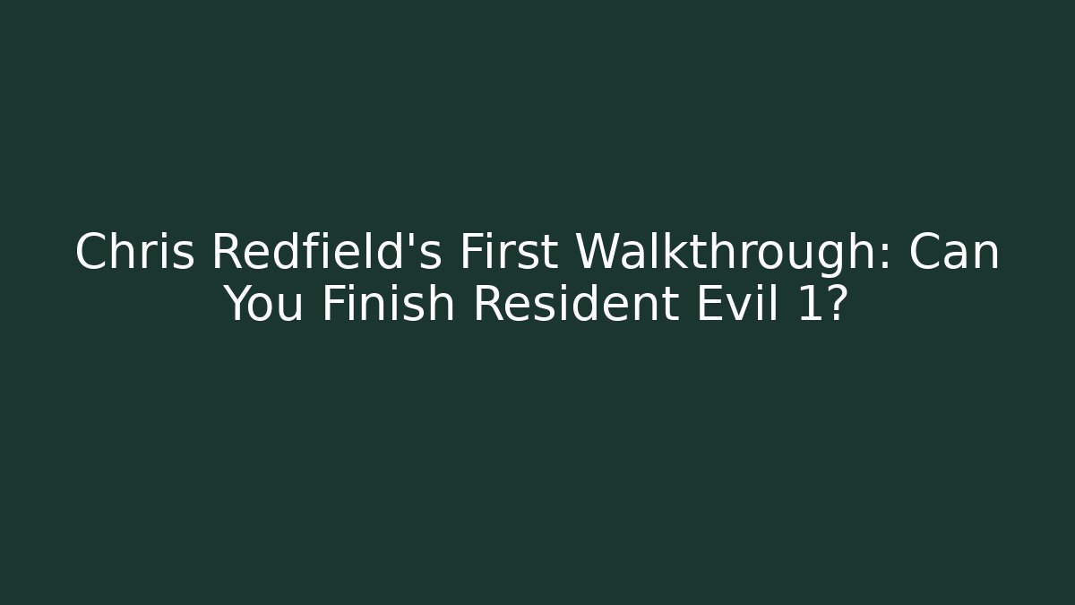 Chris Redfield's First Walkthrough: Can You Finish Resident Evil 1? - Felix Cat Insurance