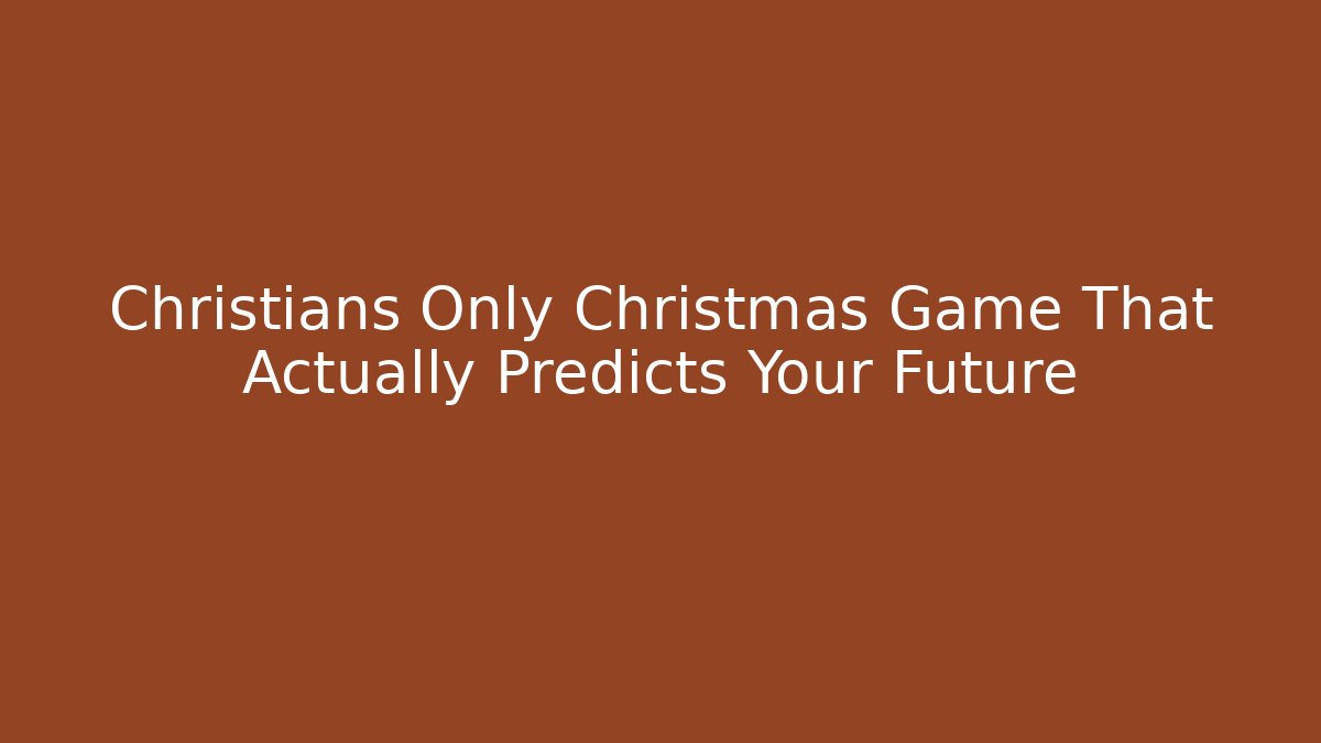 Christians Only Christmas Game That Actually Predicts Your Future - Felix Cat Insurance