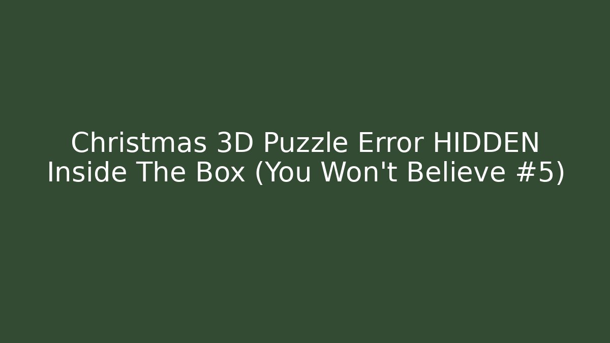 Christmas 3D Puzzle Error HIDDEN Inside The Box (You Won't Believe #5)