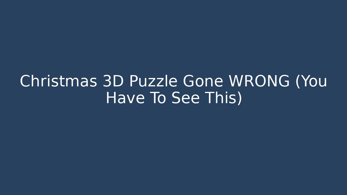 Christmas 3D Puzzle Gone WRONG (You Have To See This) - Felix Cat Insurance