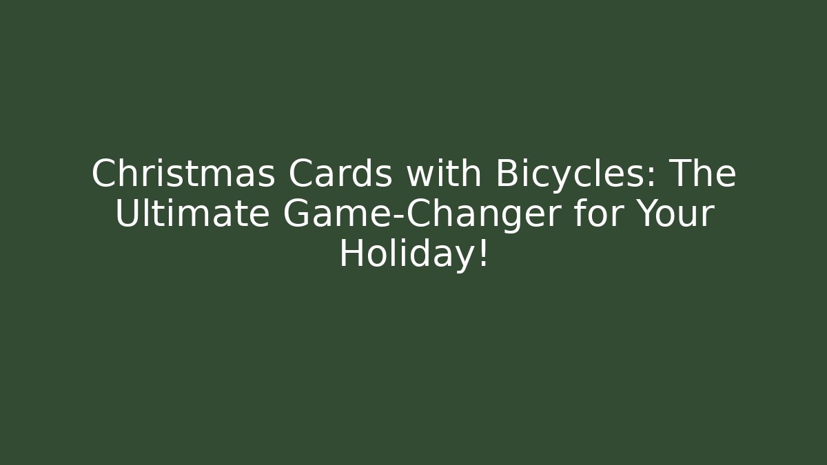Christmas Cards with Bicycles: The Ultimate Game-Changer for Your Holiday!