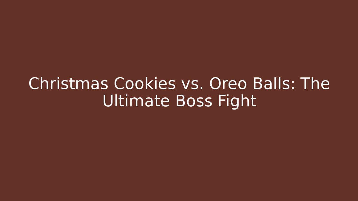 Christmas Cookies vs. Oreo Balls: The Ultimate Boss Fight