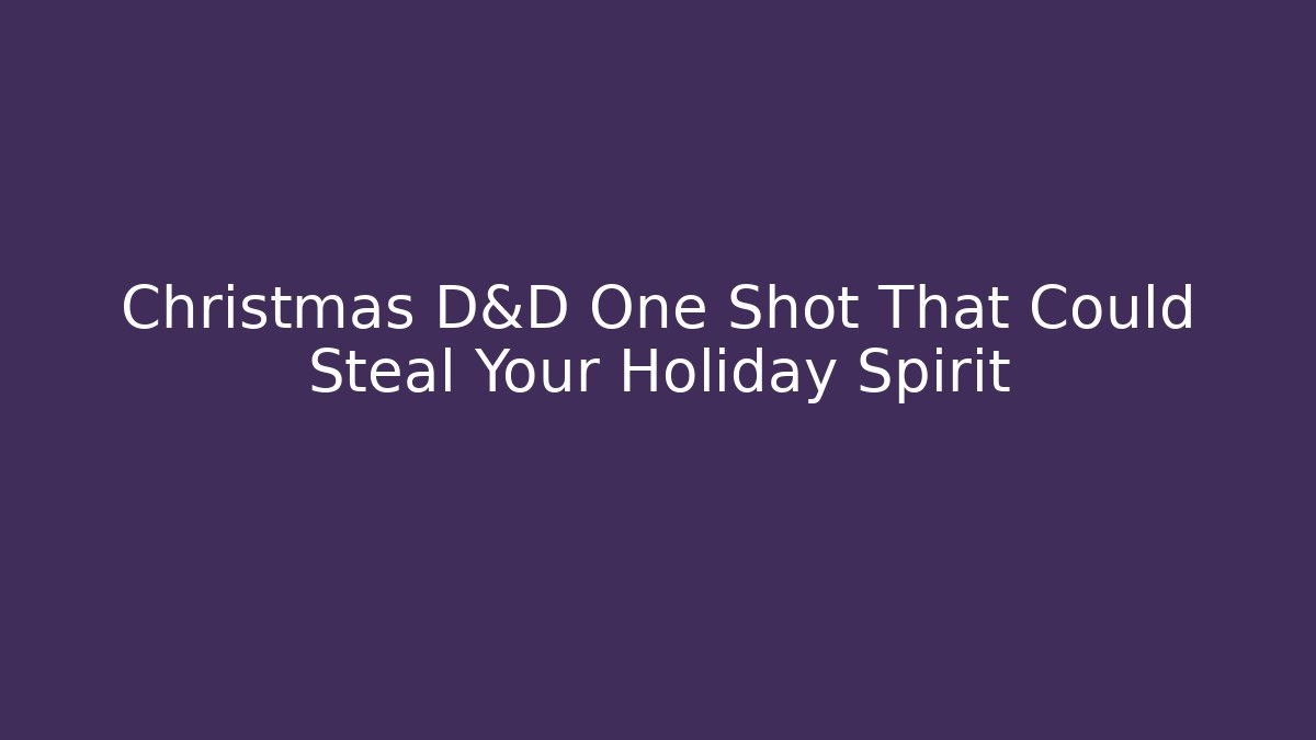 Christmas D&D One Shot That Could Steal Your Holiday Spirit