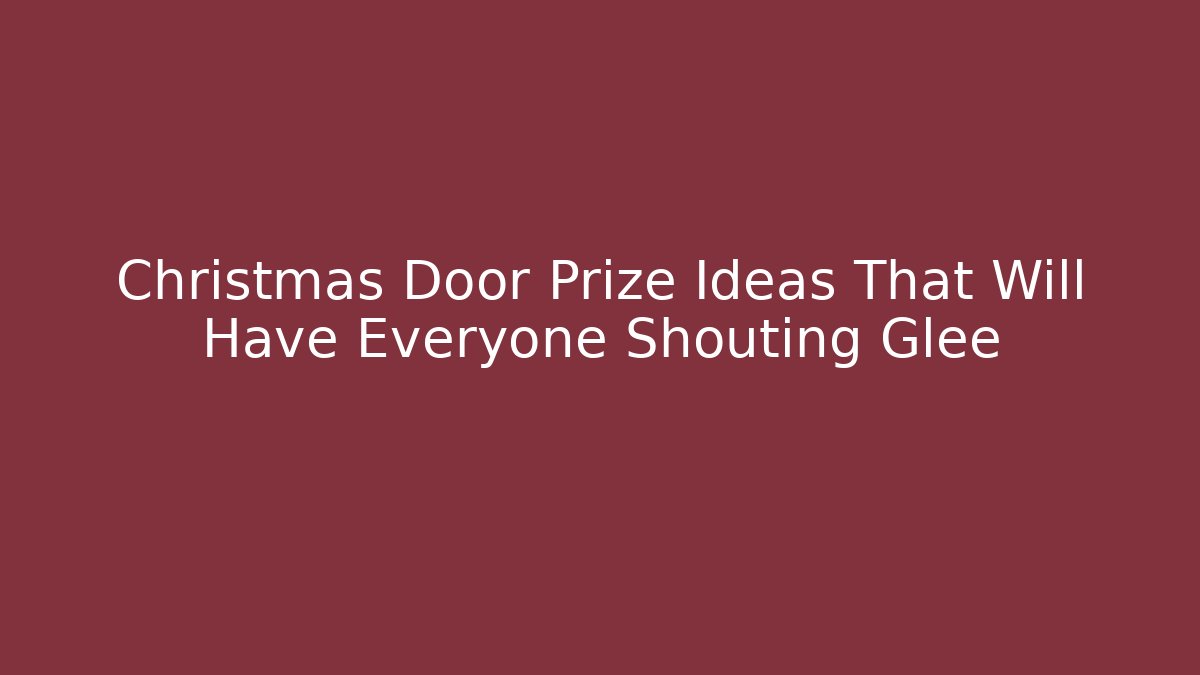 Christmas Door Prize Ideas That Will Have Everyone Shouting Glee - Felix Cat Insurance