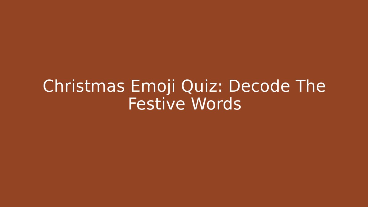 Christmas Emoji Quiz: Decode The Festive Words