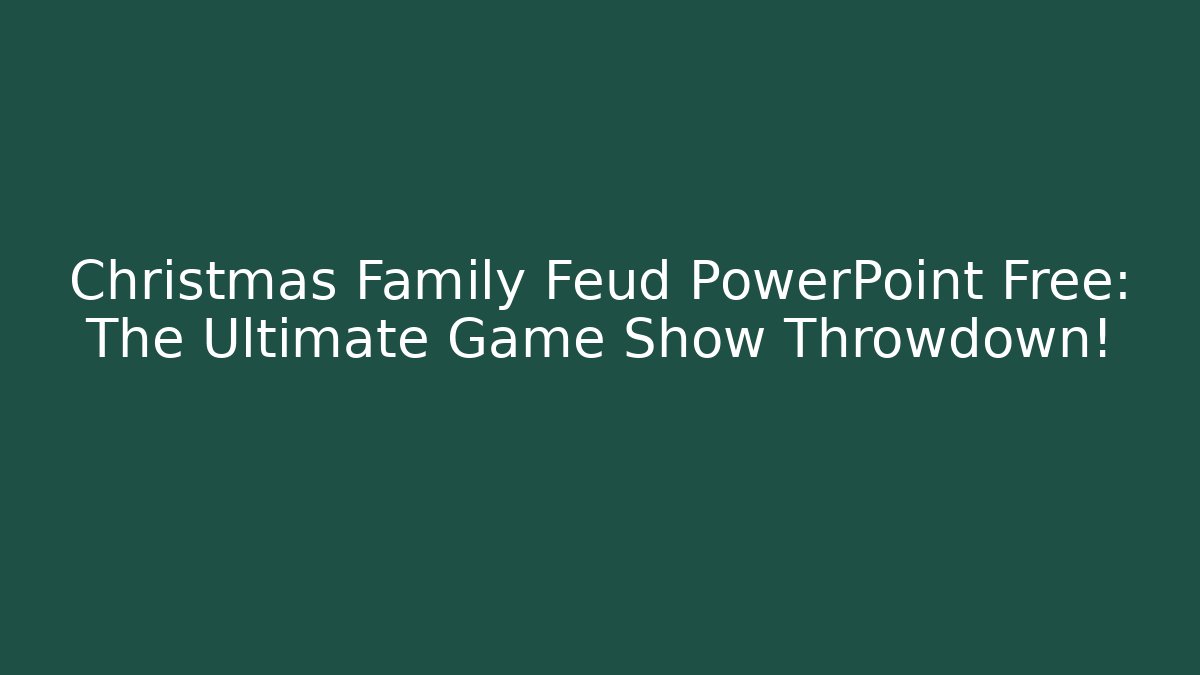 Christmas Family Feud PowerPoint Free: The Ultimate Game Show Throwdown!