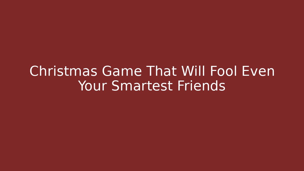 Christmas Game That Will Fool Even Your Smartest Friends - Felix Cat Insurance