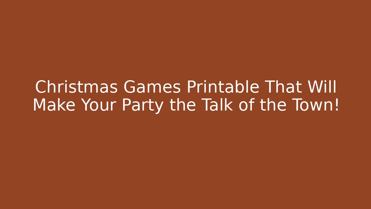 Christmas Games Printable That Will Make Your Party the Talk of the Town!