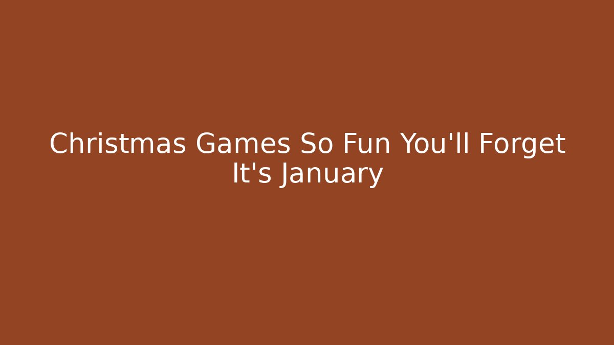 Christmas Games So Fun You’ll Forget It’s January - Felix Cat Insurance