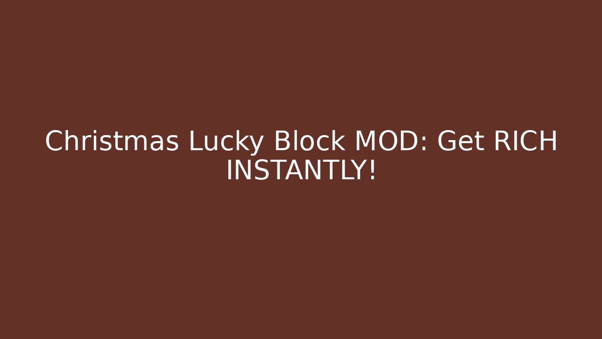 Christmas Lucky Block MOD: Get RICH INSTANTLY!
