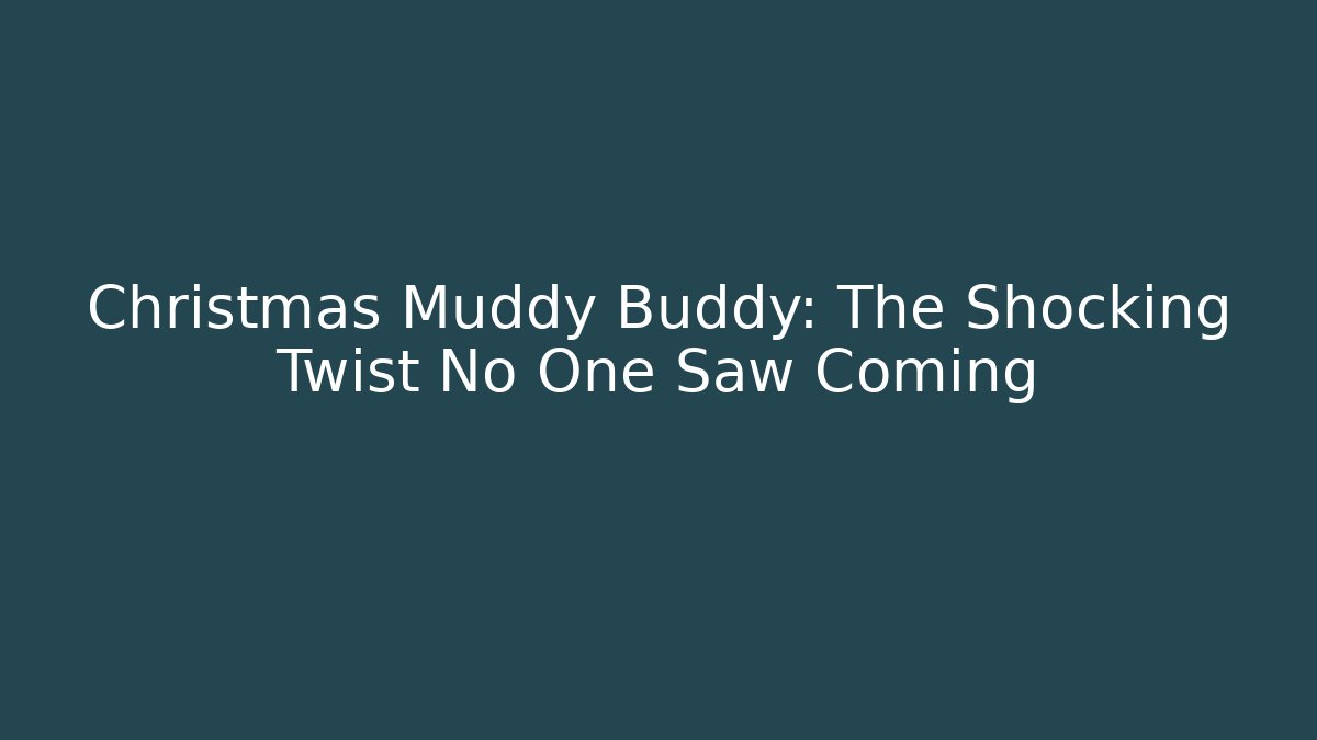 Christmas Muddy Buddy: The Shocking Twist No One Saw Coming