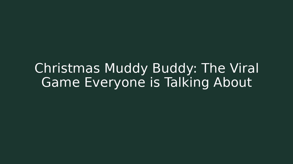 Christmas Muddy Buddy: The Viral Game Everyone is Talking About