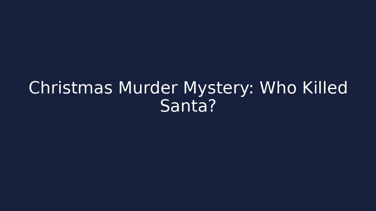 Christmas Murder Mystery: Who Killed Santa?