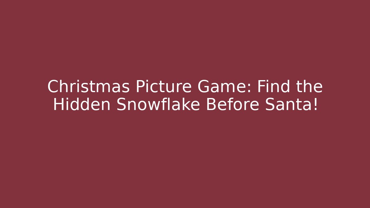Christmas Picture Game: Find the Hidden Snowflake Before Santa! - Felix Cat Insurance