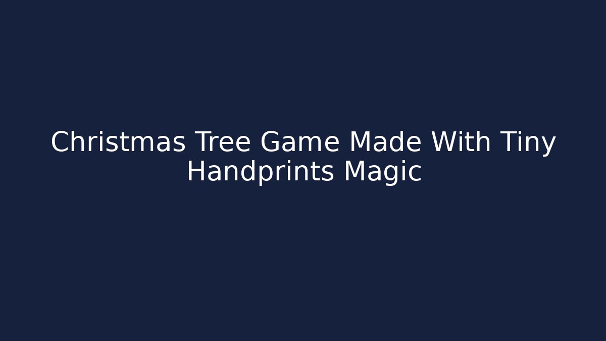 Christmas Tree Game Made With Tiny Handprints Magic