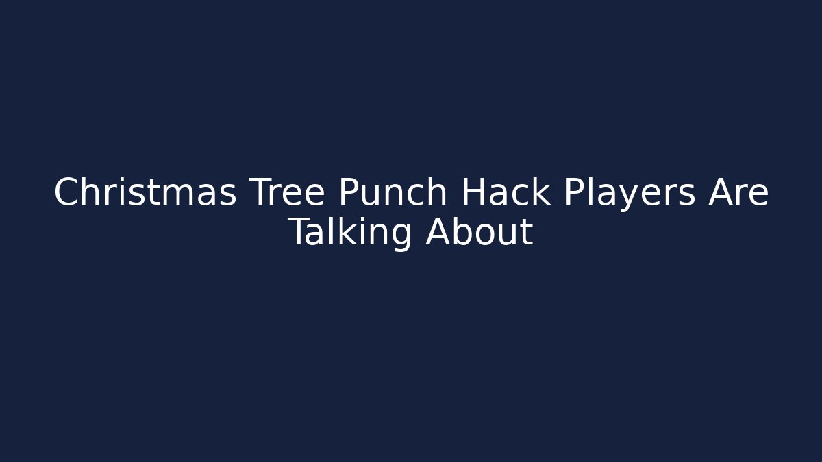 Christmas Tree Punch Hack Players Are Talking About - Felix Cat Insurance