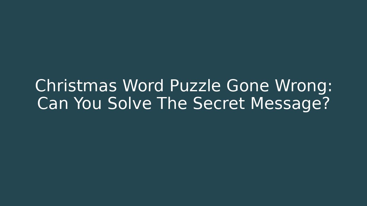 Christmas Word Puzzle Gone Wrong: Can You Solve The Secret Message?