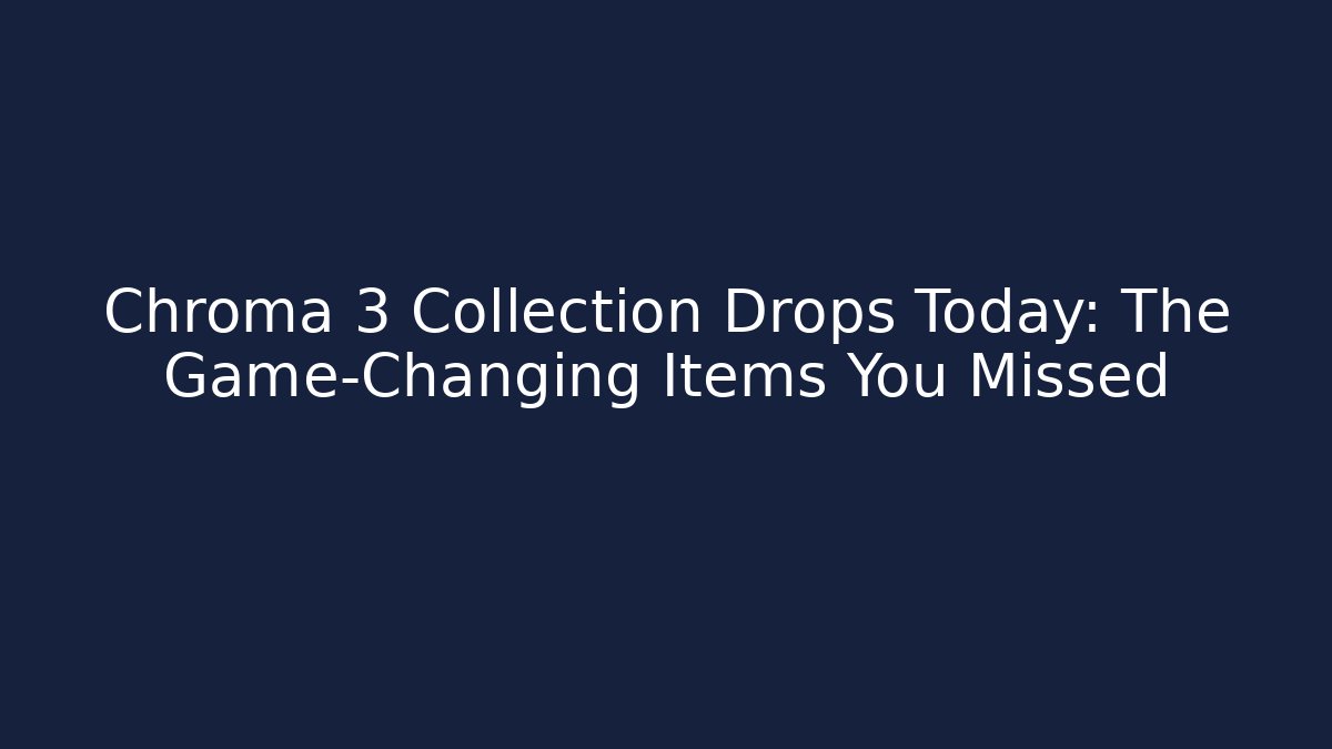 Chroma 3 Collection Drops Today: The Game-Changing Items You Missed - Felix Cat Insurance
