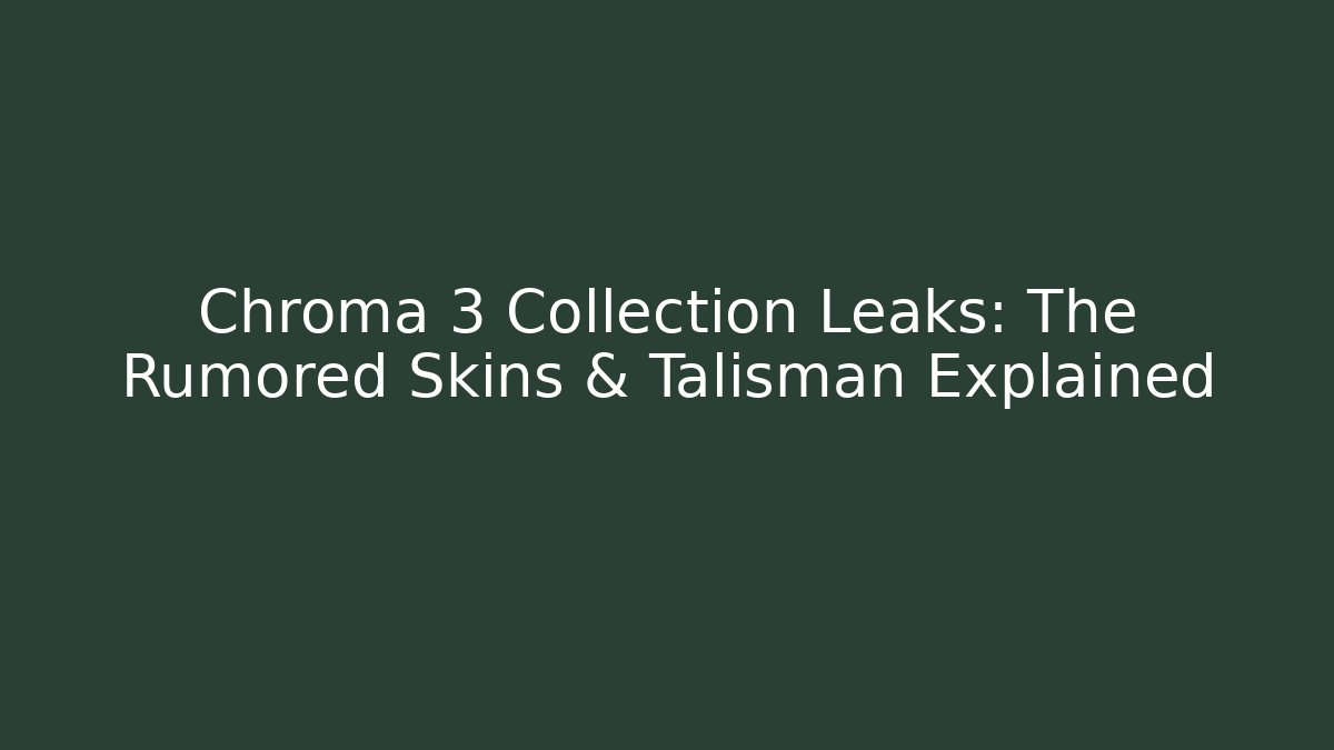 Chroma 3 Collection Leaks: The Rumored Skins & Talisman Explained
