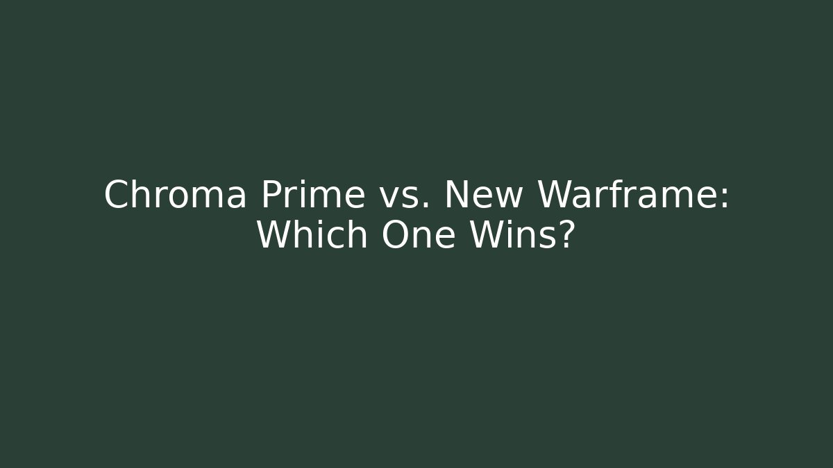 Chroma Prime vs. New Warframe: Which One Wins?