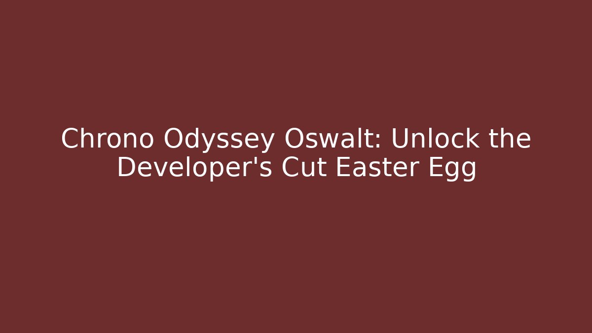 Chrono Odyssey Oswalt: Unlock the Developer's Cut Easter Egg - Felix Cat Insurance