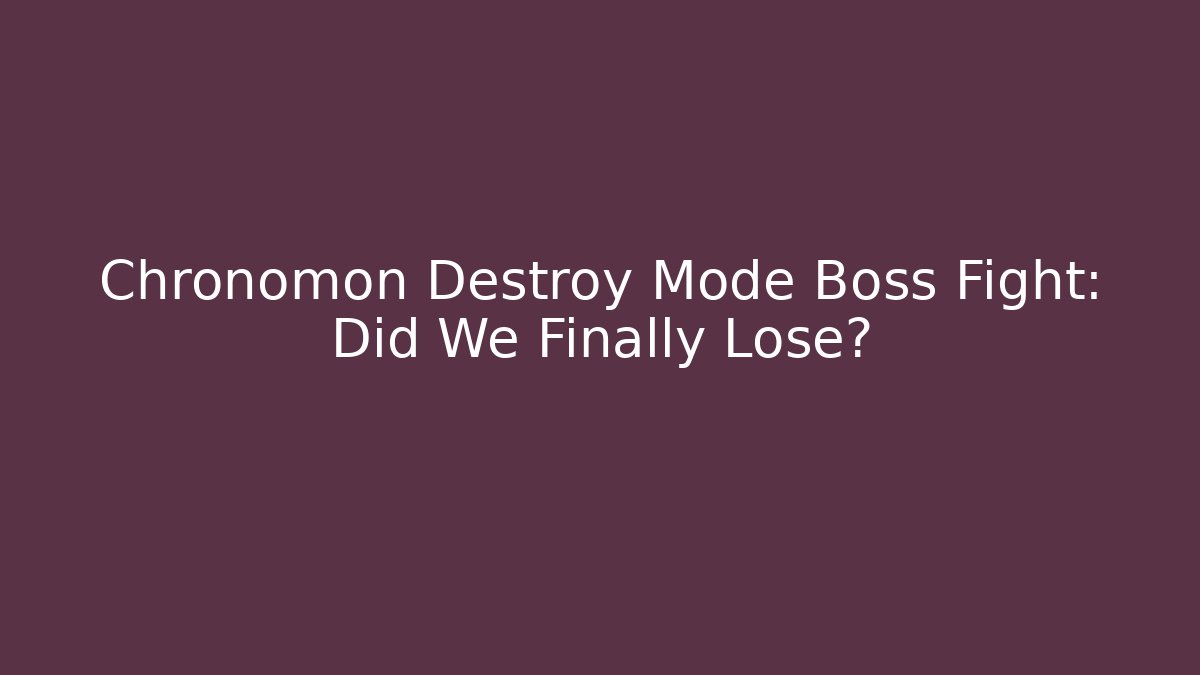 Chronomon Destroy Mode Boss Fight: Did We Finally Lose?