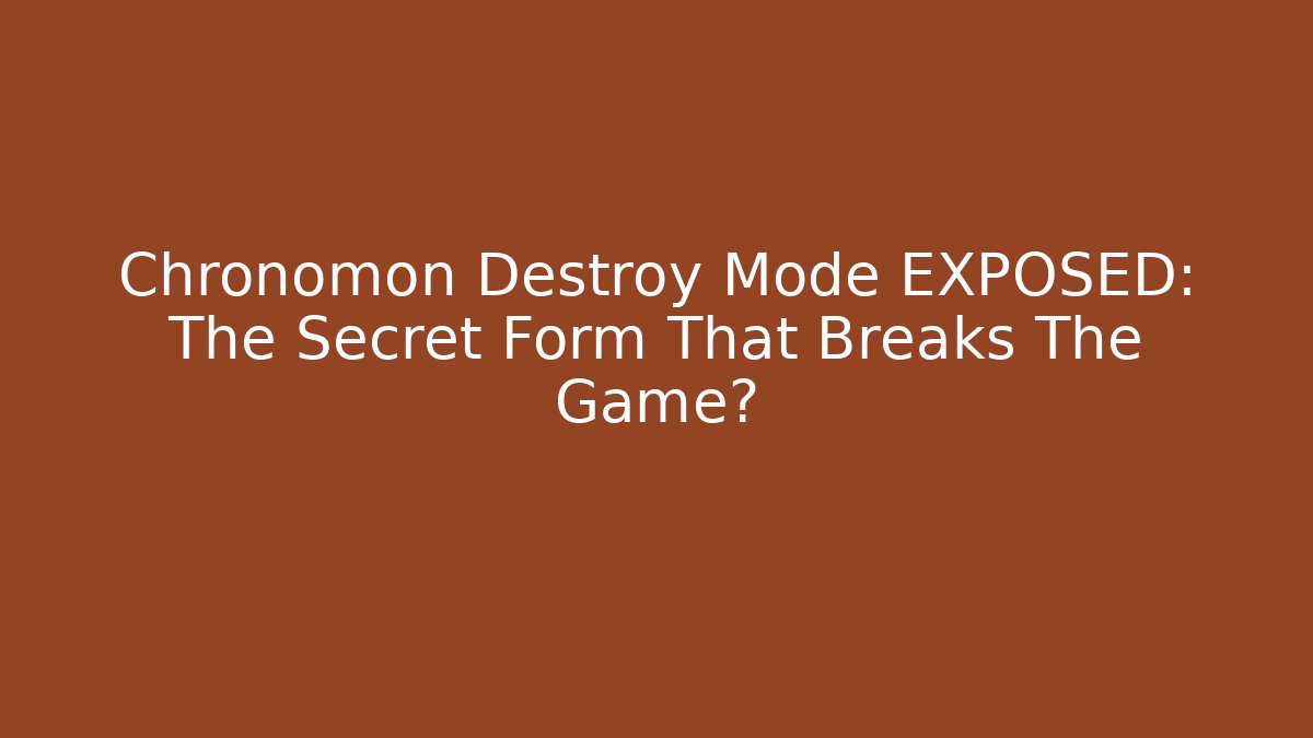 Chronomon Destroy Mode EXPOSED: The Secret Form That Breaks The Game?