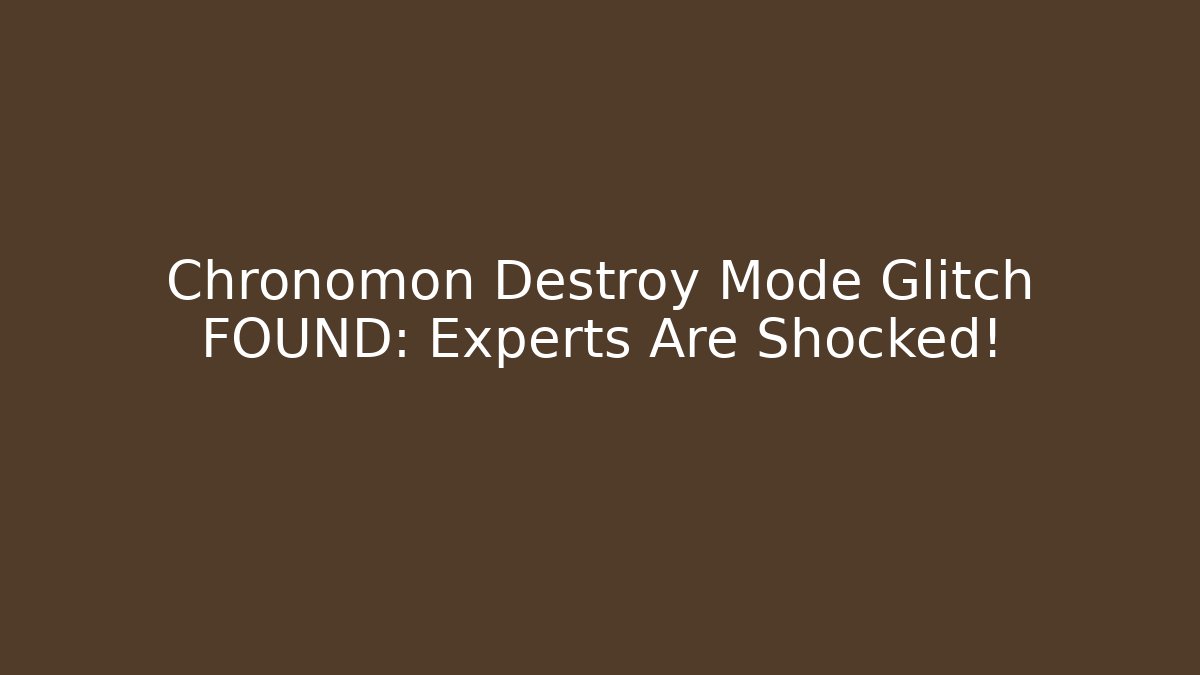 Chronomon Destroy Mode Glitch FOUND: Experts Are Shocked!