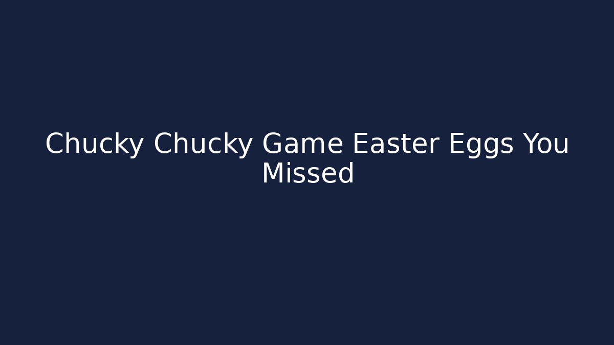 Chucky Chucky Game Easter Eggs You Missed - Felix Cat Insurance
