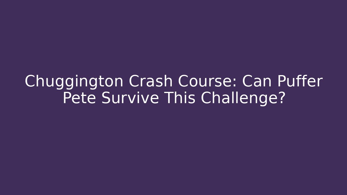 Chuggington Crash Course: Can Puffer Pete Survive This Challenge?