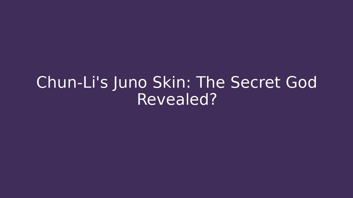 Chun-Li's Juno Skin: The Secret God Revealed?