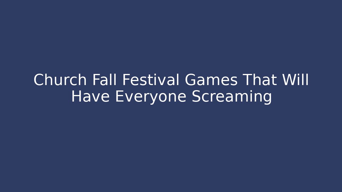 Church Fall Festival Games That Will Have Everyone Screaming