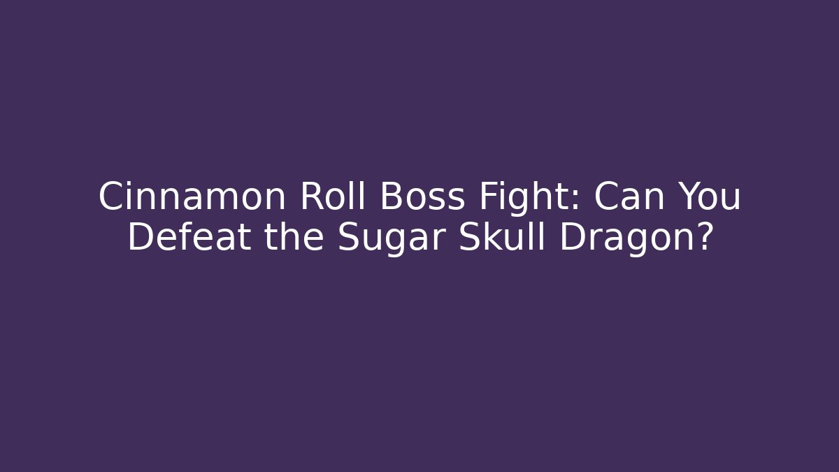 Cinnamon Roll Boss Fight: Can You Defeat the Sugar Skull Dragon?