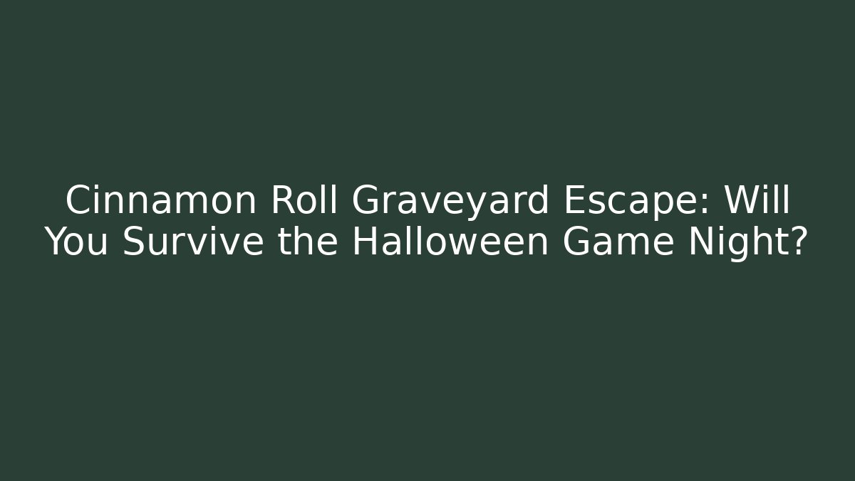 Cinnamon Roll Graveyard Escape: Will You Survive the Halloween Game Night?