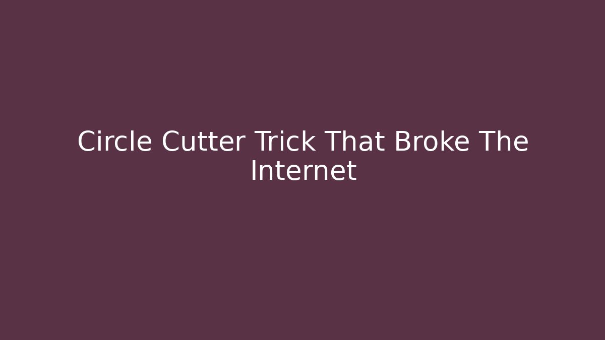 Circle Cutter Trick That Broke The Internet