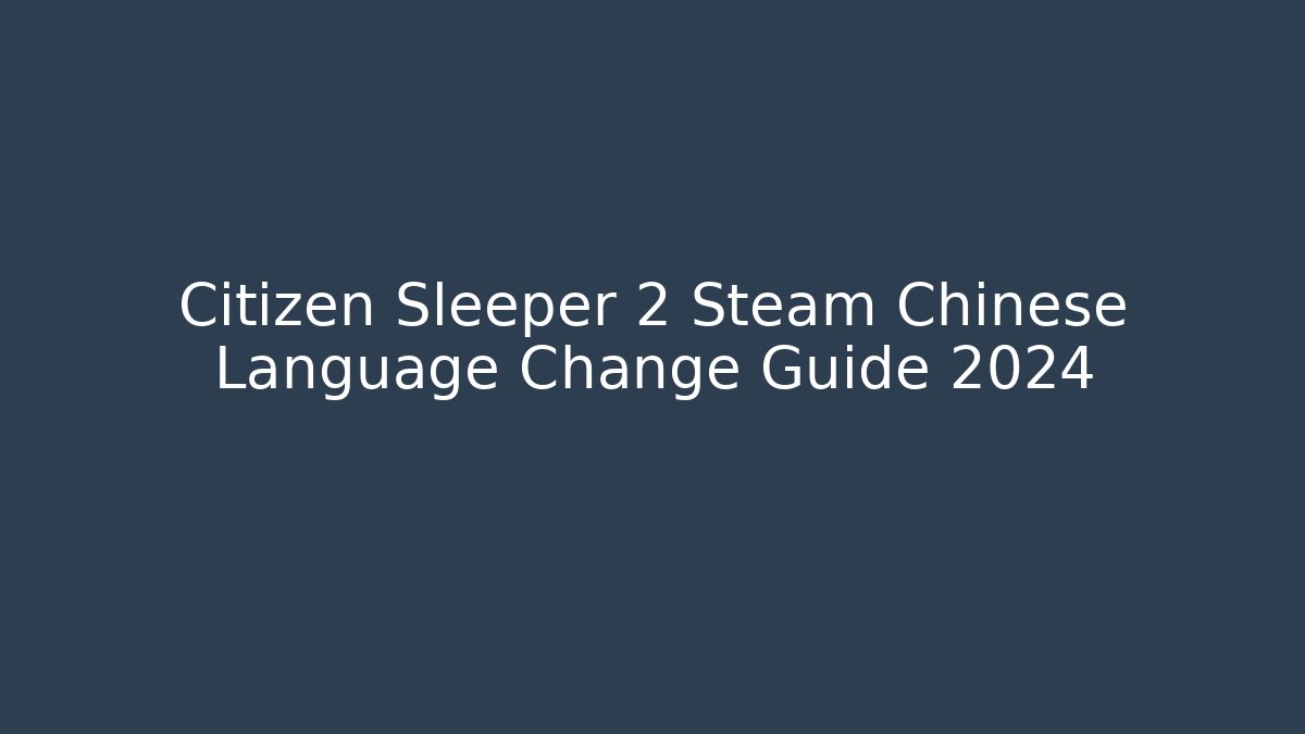 Citizen Sleeper 2 Steam Chinese Language Change Guide 2024