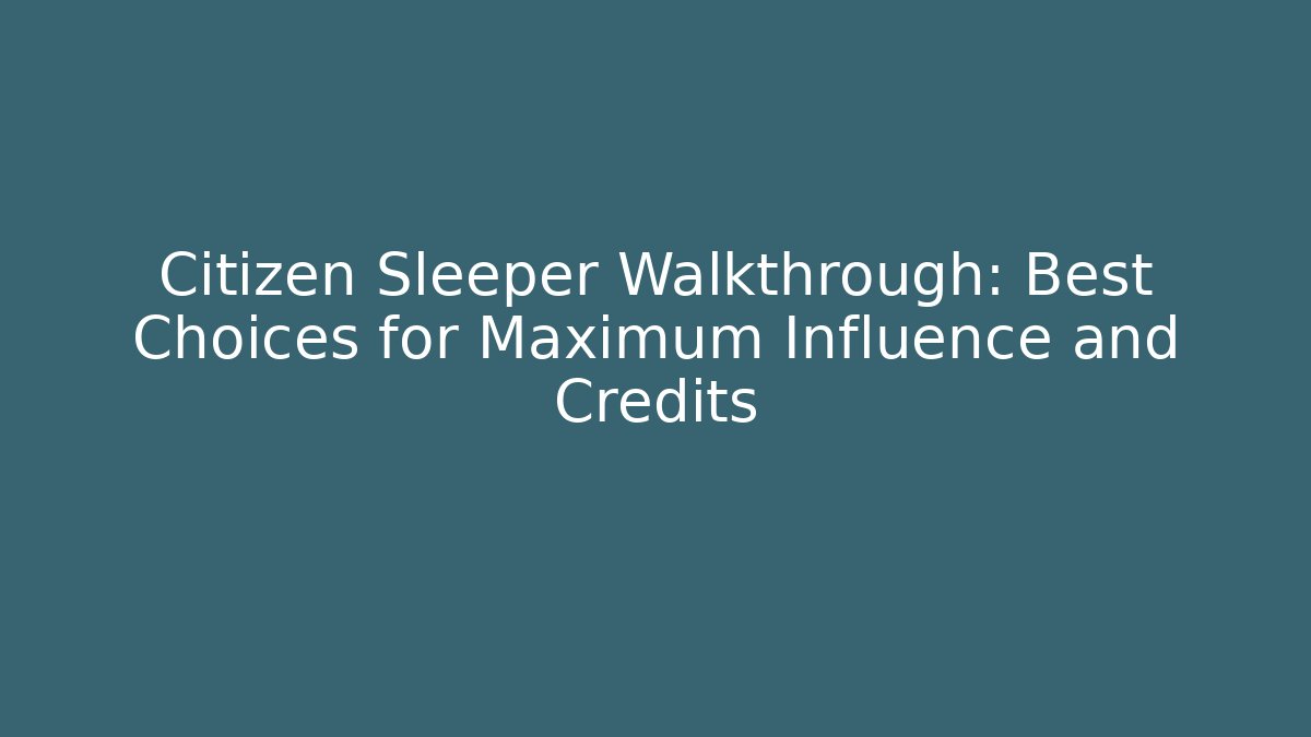 Citizen Sleeper Walkthrough: Best Choices for Maximum Influence and Credits