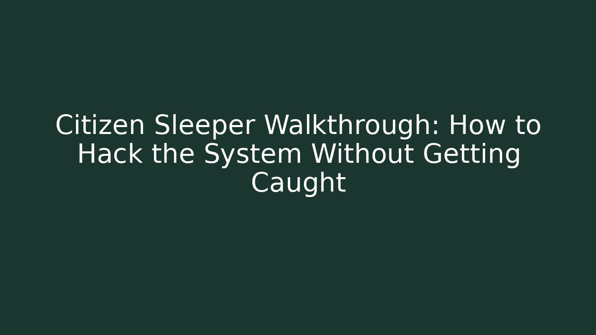 Citizen Sleeper Walkthrough: How to Hack the System Without Getting Caught - Felix Cat Insurance
