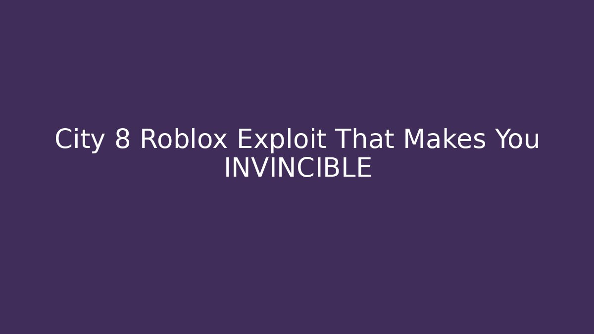 City 8 Roblox Exploit That Makes You INVINCIBLE