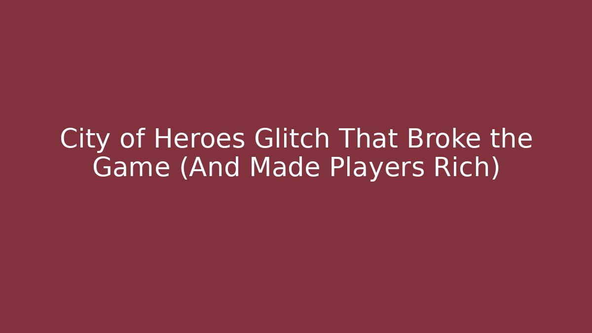 City of Heroes Glitch That Broke the Game (And Made Players Rich)