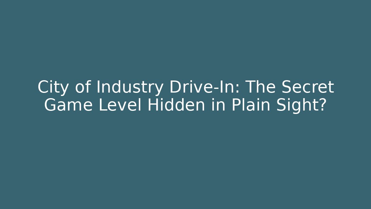 City of Industry Drive-In: The Secret Game Level Hidden in Plain Sight?
