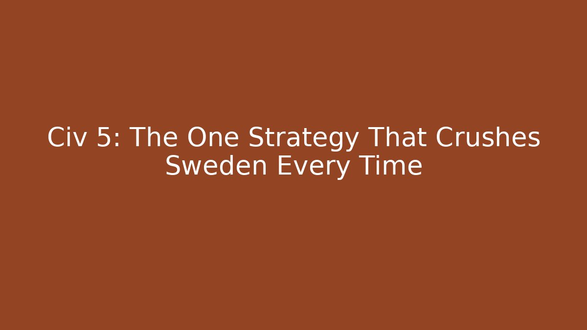 Civ 5: The One Strategy That Crushes Sweden Every Time - Felix Cat Insurance